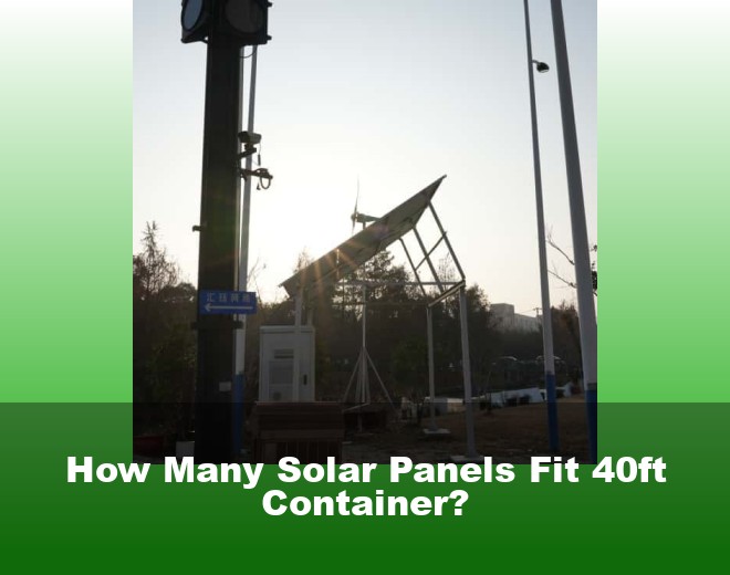 How Many Solar Panels Fit 40ft Container?